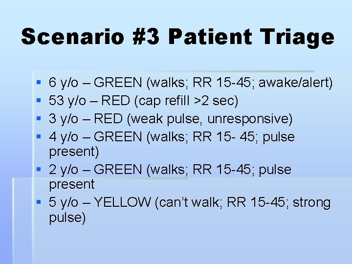 Scenario #3 Patient Triage § § 6 y/o – GREEN (walks; RR 15 -45;