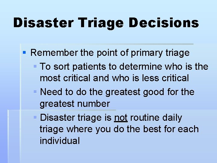 Disaster Triage Decisions § Remember the point of primary triage § To sort patients