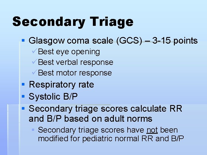 Secondary Triage § Glasgow coma scale (GCS) – 3 -15 points üBest eye opening