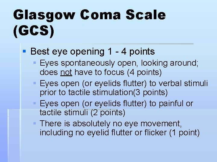 Glasgow Coma Scale (GCS) § Best eye opening 1 - 4 points § Eyes