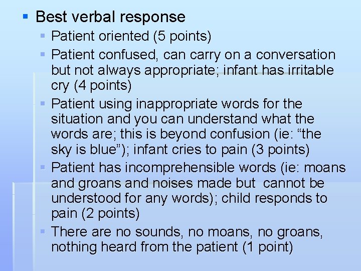 § Best verbal response § Patient oriented (5 points) § Patient confused, can carry