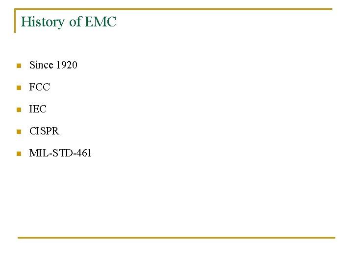 History of EMC n Since 1920 n FCC n IEC n CISPR n MIL-STD-461