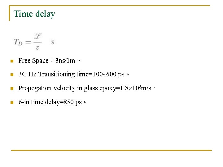 Time delay n Free Space： 3 ns/1 m。 n 3 G Hz Transitioning time=100~500