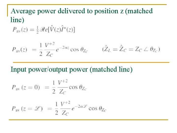 Average power delivered to position z (matched line) Input power/output power (matched line) 