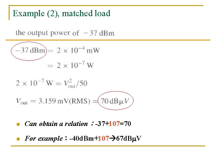 Example (2), matched load n Can obtain a relation：-37+107=70 n For example：-40 d. Bm+107