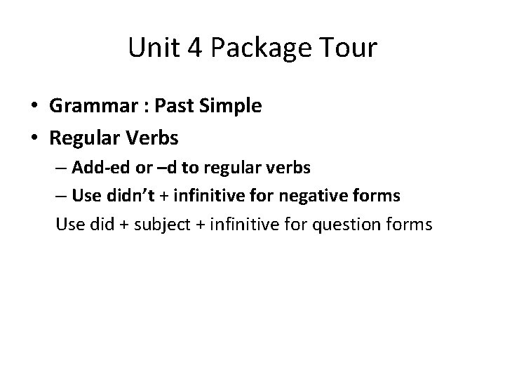 Unit 4 Package Tour • Grammar : Past Simple • Regular Verbs – Add-ed