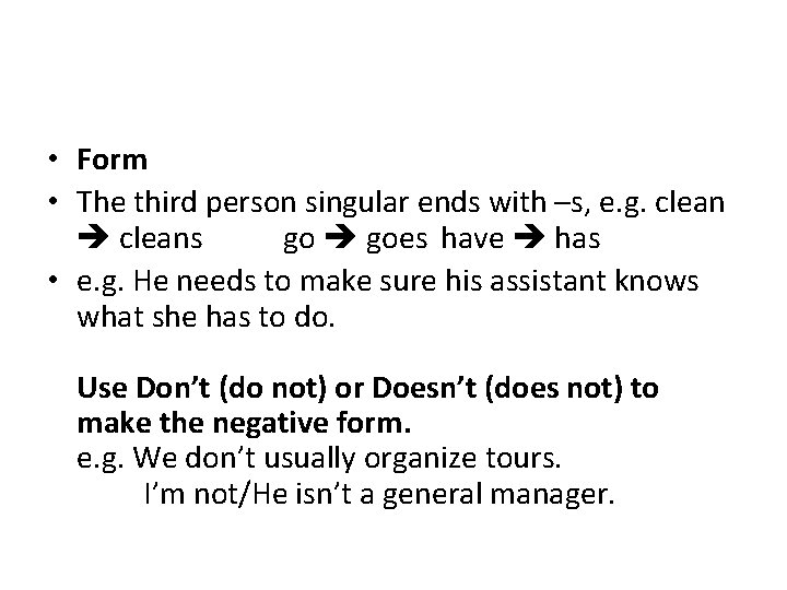  • Form • The third person singular ends with –s, e. g. cleans