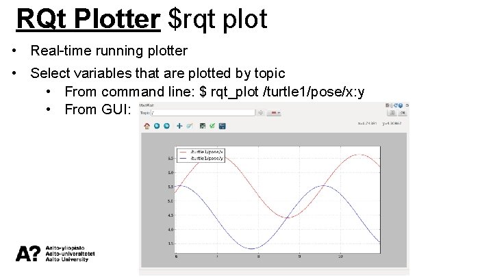 RQt Plotter $rqt plot • Real-time running plotter • Select variables that are plotted