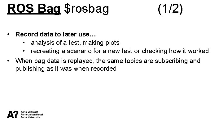 ROS Bag $rosbag (1/2) • Record data to later use… • analysis of a