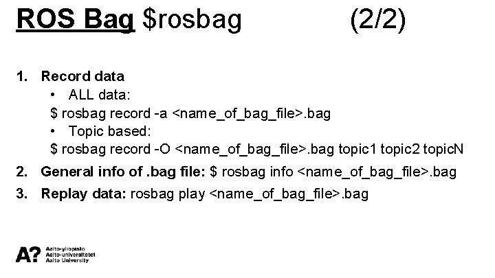 ROS Bag $rosbag (2/2) 1. Record data • ALL data: $ rosbag record -a