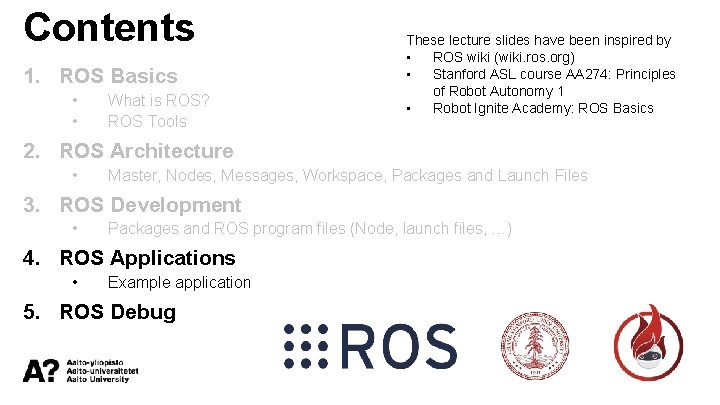 Contents 1. ROS Basics • • What is ROS? ROS Tools These lecture slides