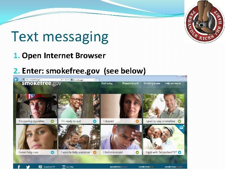 Text messaging 1. Open Internet Browser 2. Enter: smokefree. gov (see below) 3. Click