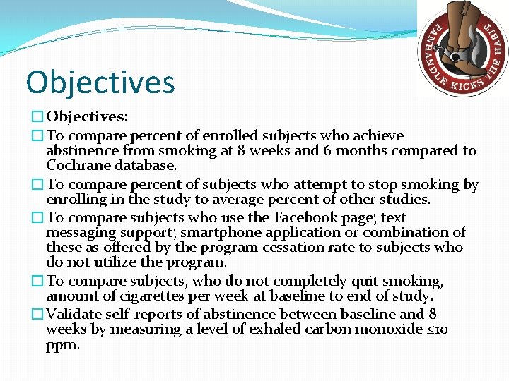Objectives �Objectives: �To compare percent of enrolled subjects who achieve abstinence from smoking at