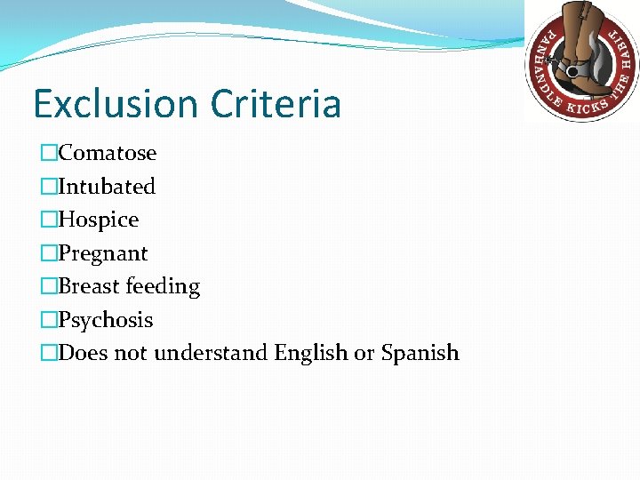 Exclusion Criteria �Comatose �Intubated �Hospice �Pregnant �Breast feeding �Psychosis �Does not understand English or