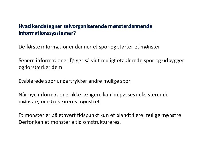 Hvad kendetegner selvorganiserende mønsterdannende informationssysstemer? De første informationer danner et spor og starter et