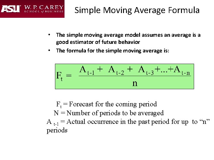 Simple Moving Average Formula • The simple moving average model assumes an average is