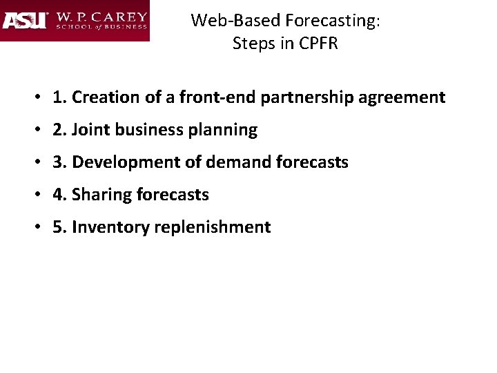Web-Based Forecasting: Steps in CPFR • 1. Creation of a front-end partnership agreement •