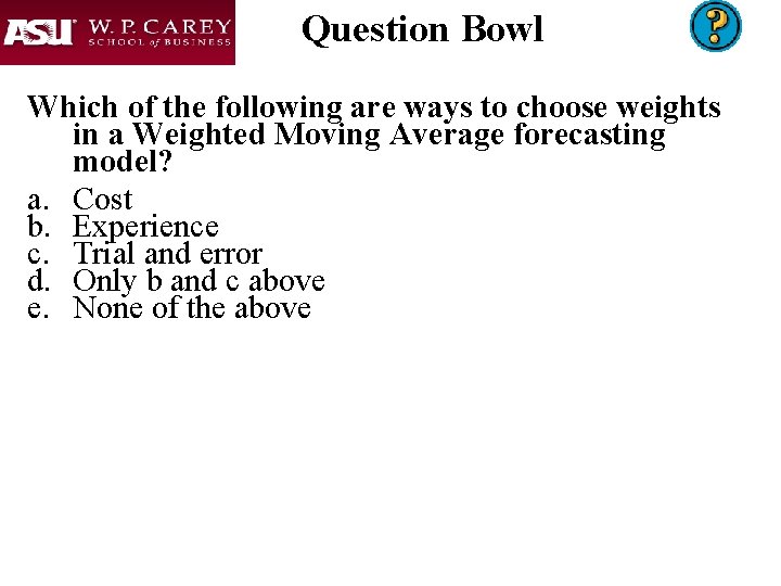 Question Bowl Which of the following are ways to choose weights in a Weighted