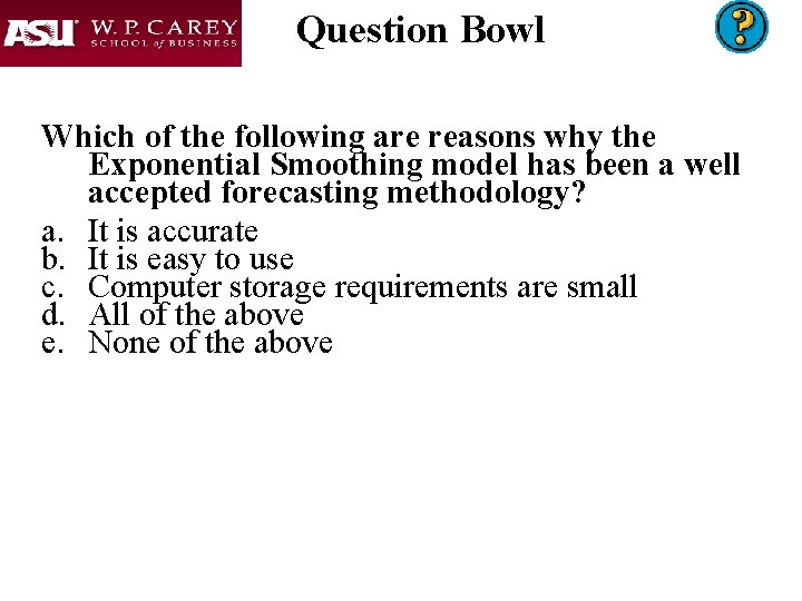 Question Bowl Which of the following are reasons why the Exponential Smoothing model has