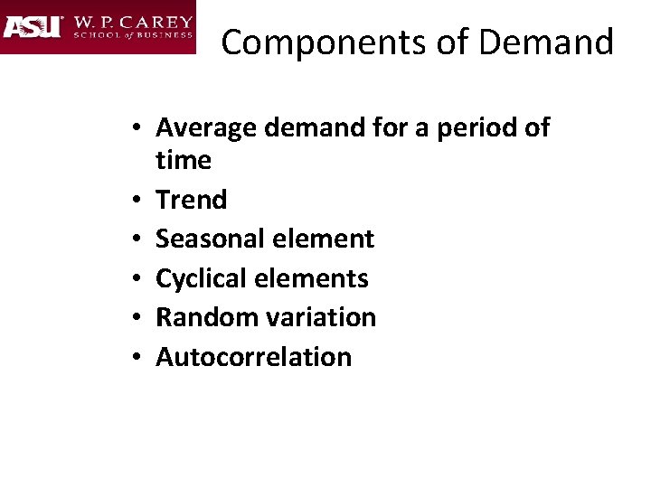 Components of Demand • Average demand for a period of time • Trend •