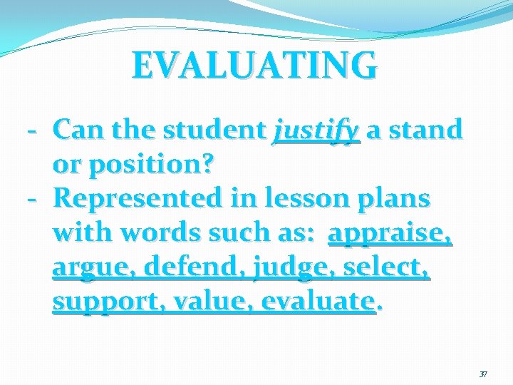 EVALUATING - Can the student justify a stand or position? - Represented in lesson