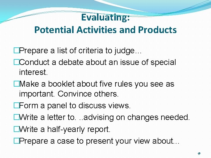 Evaluating: Potential Activities and Products �Prepare a list of criteria to judge… �Conduct a