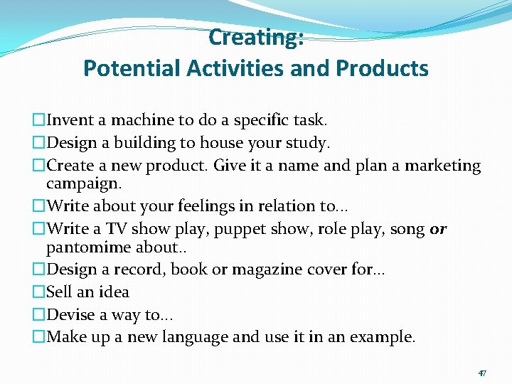 Creating: Potential Activities and Products �Invent a machine to do a specific task. �Design