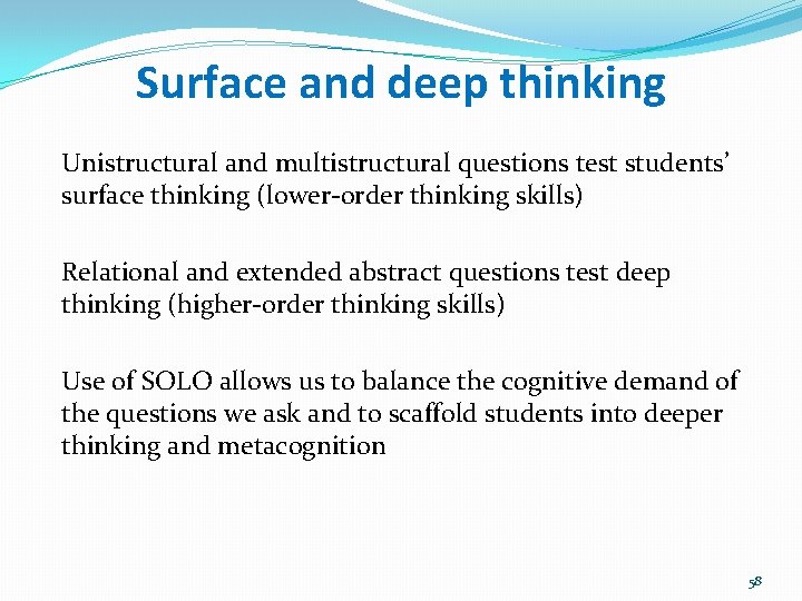 Surface and deep thinking Unistructural and multistructural questions test students’ surface thinking (lower-order thinking