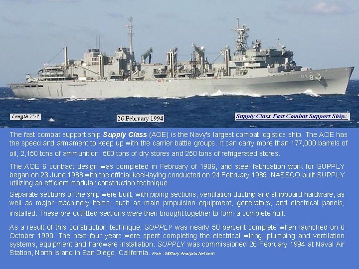 The fast combat support ship Supply Class (AOE) is the Navy's largest combat logistics