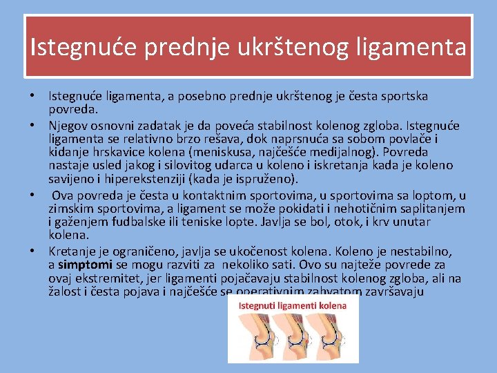 Istegnuće prednje ukrštenog ligamenta • Istegnuće ligamenta, a posebno prednje ukrštenog je česta sportska Istegnuće prednje ukrštenog ligamenta • Istegnuće ligamenta, a posebno prednje ukrštenog je česta sportska