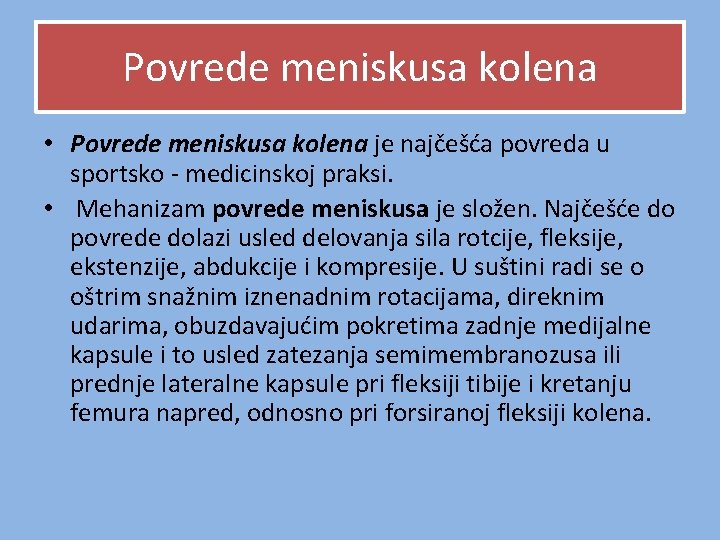Povrede meniskusa kolena • Povrede meniskusa kolena je najčešća povreda u sportsko - medicinskoj Povrede meniskusa kolena • Povrede meniskusa kolena je najčešća povreda u sportsko - medicinskoj