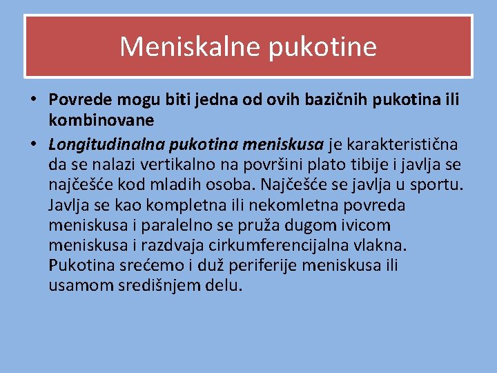 Meniskalne pukotine • Povrede mogu biti jedna od ovih bazičnih pukotina ili kombinovane • Meniskalne pukotine • Povrede mogu biti jedna od ovih bazičnih pukotina ili kombinovane •
