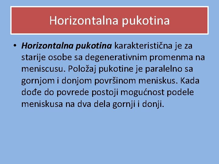 Horizontalna pukotina • Horizontalna pukotina karakteristična je za starije osobe sa degenerativnim promenma na Horizontalna pukotina • Horizontalna pukotina karakteristična je za starije osobe sa degenerativnim promenma na