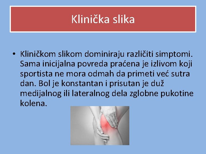 Klinička slika • Kliničkom slikom dominiraju različiti simptomi. Sama inicijalna povreda praćena je izlivom Klinička slika • Kliničkom slikom dominiraju različiti simptomi. Sama inicijalna povreda praćena je izlivom