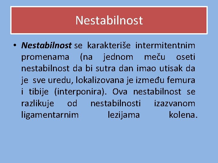 Nestabilnost • Nestabilnost se karakteriše intermitentnim promenama (na jednom meču oseti nestabilnost da bi Nestabilnost • Nestabilnost se karakteriše intermitentnim promenama (na jednom meču oseti nestabilnost da bi
