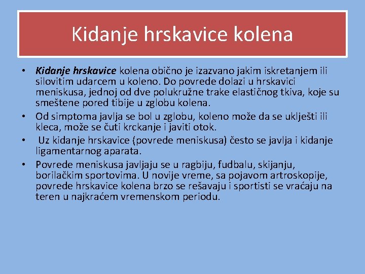 Kidanje hrskavice kolena • Kidanje hrskavice kolena obično je izazvano jakim iskretanjem ili silovitim Kidanje hrskavice kolena • Kidanje hrskavice kolena obično je izazvano jakim iskretanjem ili silovitim