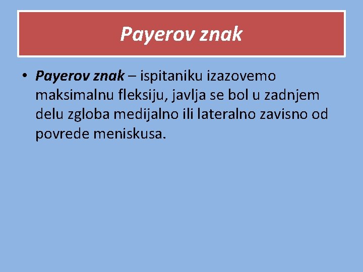 Payerov znak • Payerov znak – ispitaniku izazovemo maksimalnu fleksiju, javlja se bol u Payerov znak • Payerov znak – ispitaniku izazovemo maksimalnu fleksiju, javlja se bol u