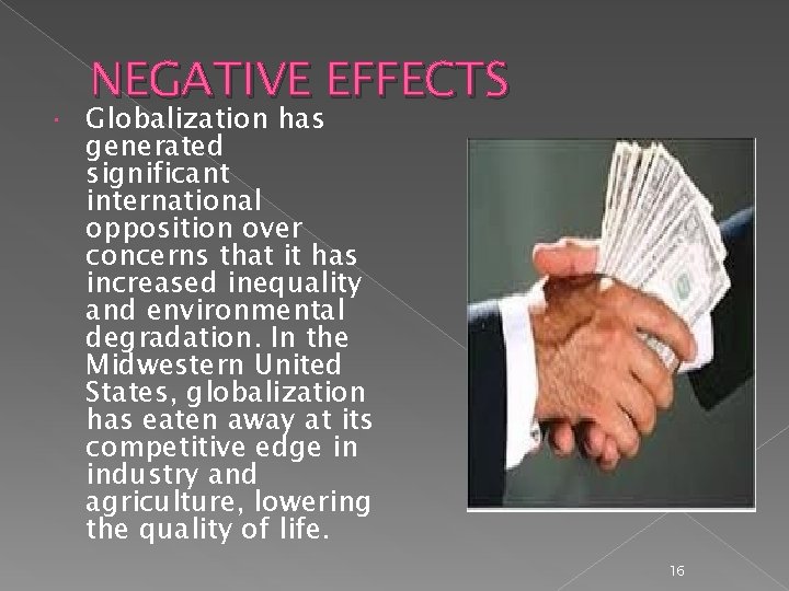  NEGATIVE EFFECTS Globalization has generated significant international opposition over concerns that it has
