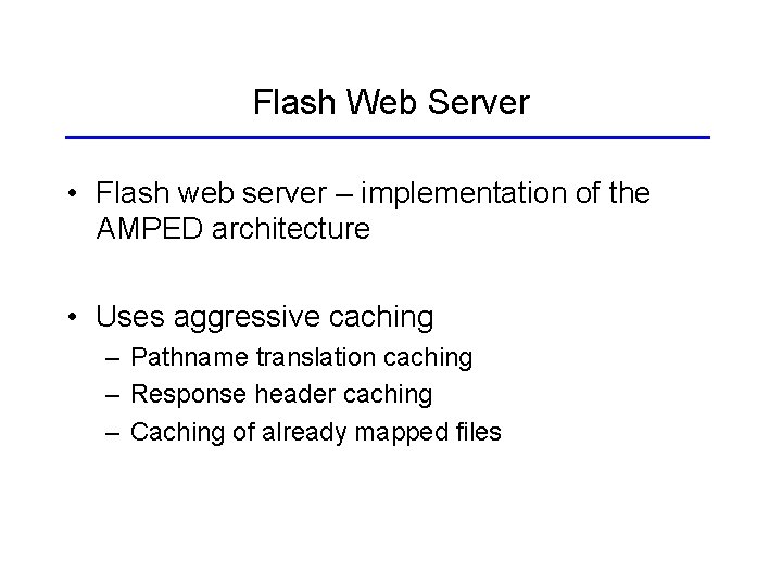Flash Web Server • Flash web server – implementation of the AMPED architecture •