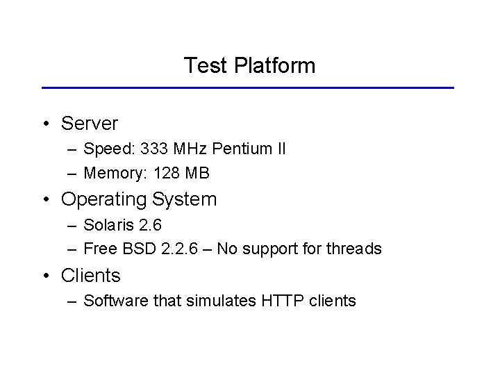 Test Platform • Server – Speed: 333 MHz Pentium II – Memory: 128 MB