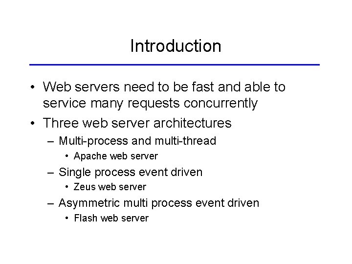 Introduction • Web servers need to be fast and able to service many requests