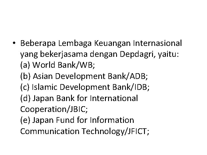  • Beberapa Lembaga Keuangan Internasional yang bekerjasama dengan Depdagri, yaitu: (a) World Bank/WB;