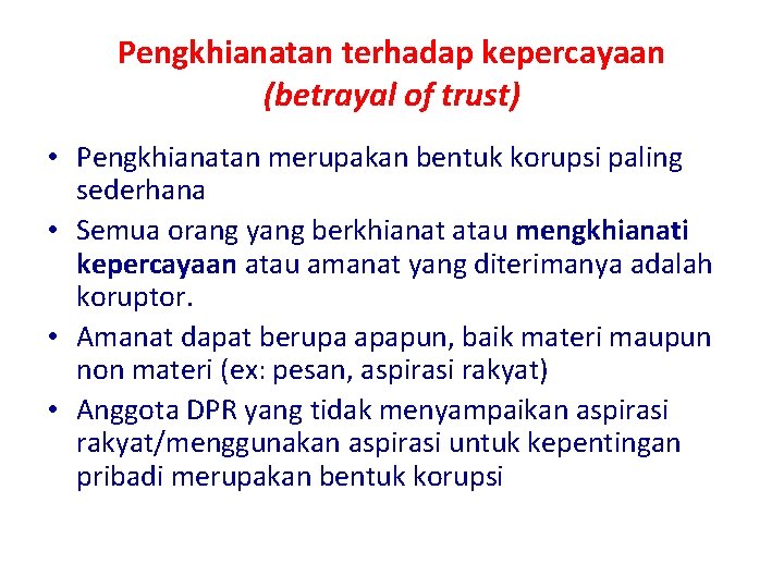 Pengkhianatan terhadap kepercayaan (betrayal of trust) • Pengkhianatan merupakan bentuk korupsi paling sederhana •