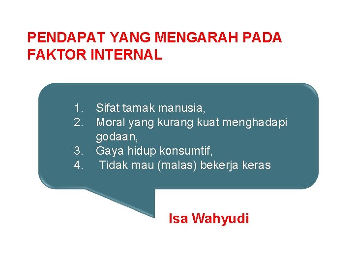 PENDAPAT YANG MENGARAH PADA FAKTOR INTERNAL 1. Sifat tamak manusia, 2. Moral yang kurang