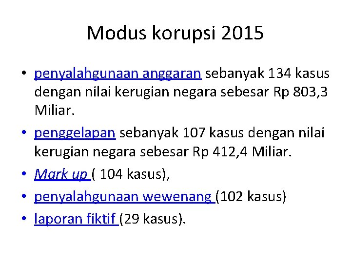 Modus korupsi 2015 • penyalahgunaan anggaran sebanyak 134 kasus dengan nilai kerugian negara sebesar