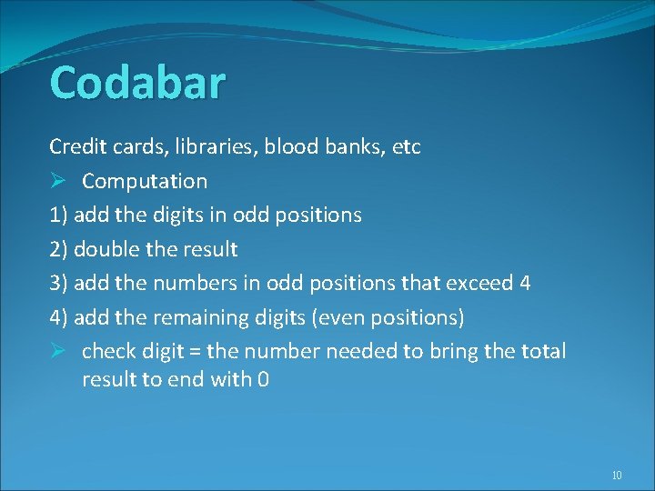 Codabar Credit cards, libraries, blood banks, etc Ø Computation 1) add the digits in