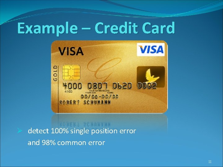 Example – Credit Card Ø detect 100% single position error and 98% common error