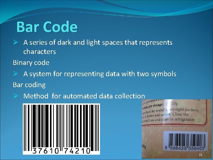 Bar Code Ø A series of dark and light spaces that represents characters Binary