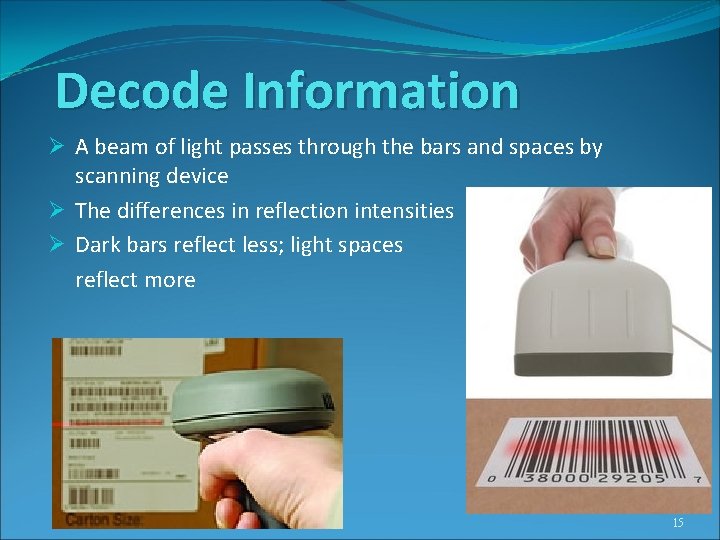 Decode Information Ø A beam of light passes through the bars and spaces by