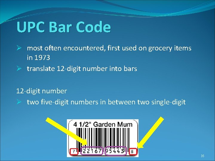 UPC Bar Code Ø most often encountered, first used on grocery items in 1973